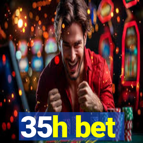 35h bet